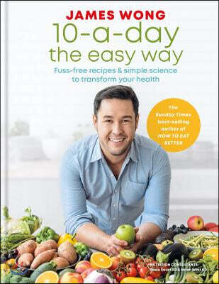 10-A-Day the Easy Way: Fuss-Free Recipes & Simple Science to Transform Your Health