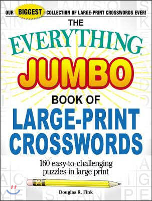 The Everything Jumbo Book of Large-Print Crosswords: 160 Easy-To-Challenging Puzzles in Large Print