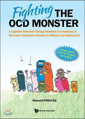 Fighting the Ocd Monster: A Cognitive Behaviour Therapy Workbook for Treatment of Obsessive Compulsive Disorder in Children and Adolescents