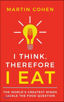 I Think, Therefore I Eat