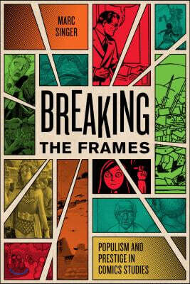 Breaking the Frames: Populism and Prestige in Comics Studies