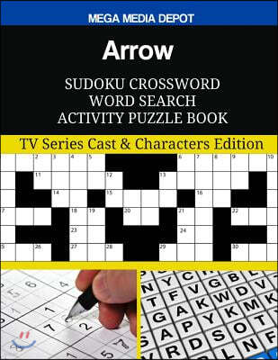Arrow Sudoku Crossword Word Search Activity Puzzle Book: TV Series Cast & Characters Edition