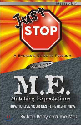 Just Stop M.E.: A Smoker's Guide to Freedom Along with Matching Expectations - How to Live Your Best Life Right Now