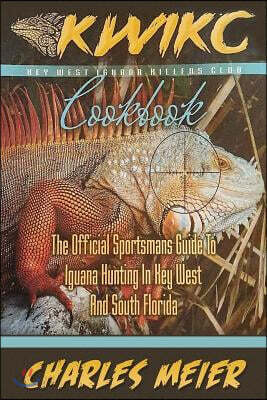 Key West Iguana Killers Club. The Official Sportsman's guide to Iguana Hunting: A how to guide to Iguana hunting in South Florida and the Florida Keys