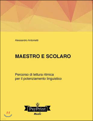 Maestro E Scolaro. Un Percorso Di Lettura Ritmica Per Il Potenziamento Linguistico