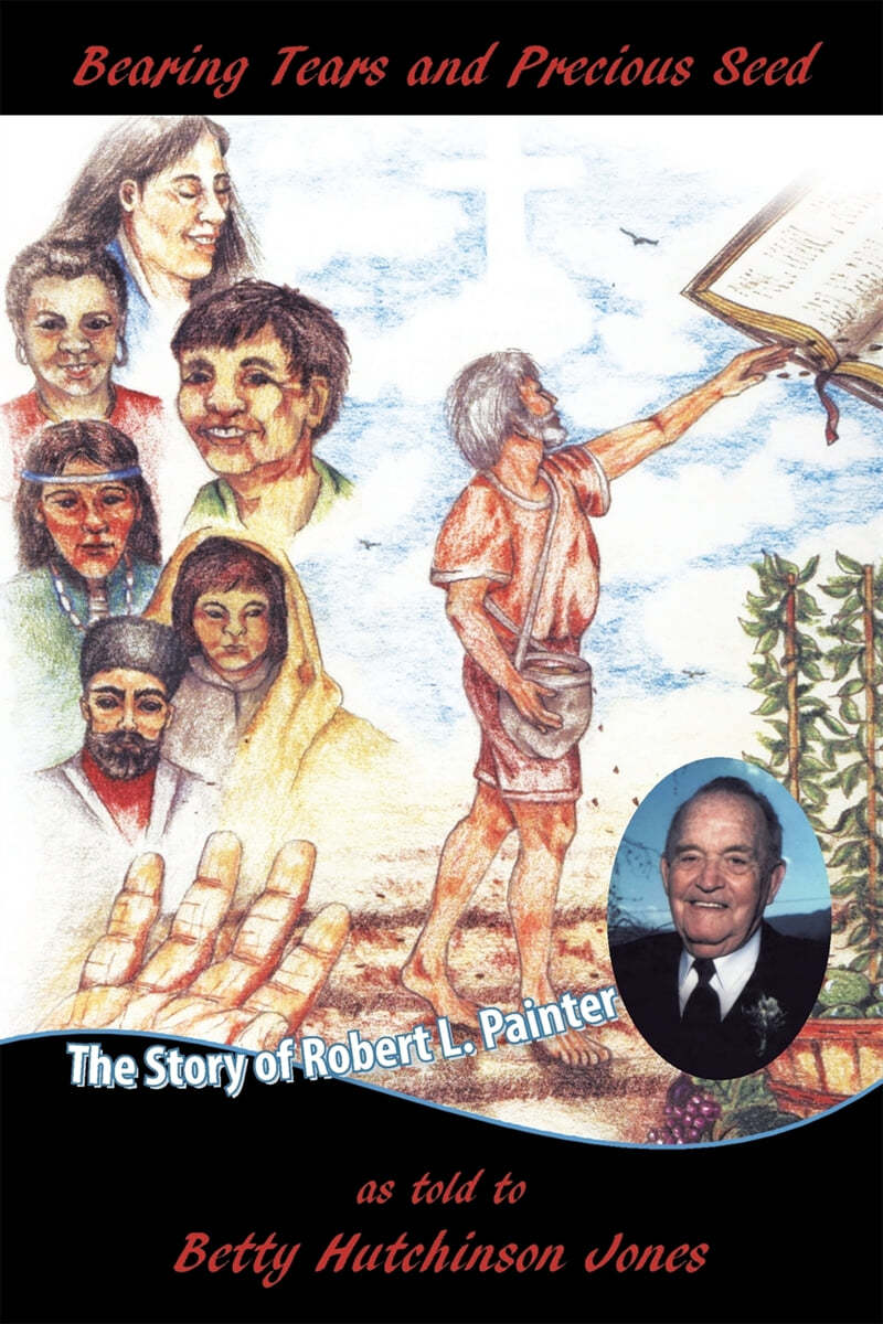 Bearing Tears and Precious Seed: The Story of Robert L. Painter