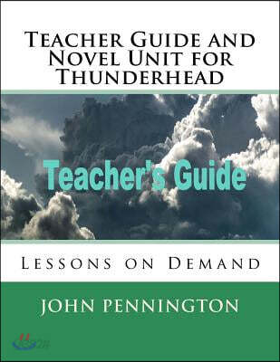 Teacher Guide and Novel Unit for Thunderhead: Lessons on Demand