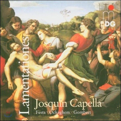 Josquin Capella ɰ:   (Lamentationes - Festa: Lamentationes Hieremiae Prophetae/ Ockeghem: Requiem / Gombert: Musae lovis)