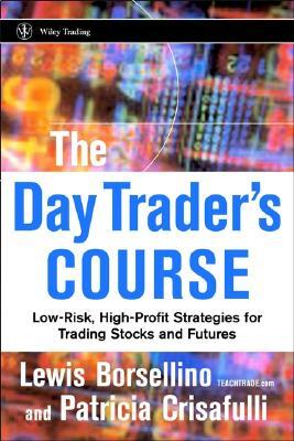 The Day Trader's Course: Low-Risk, High Profit Strategies for Trading Stocks and Futures