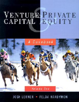 Venture Capital & Private Equity : A Casebook 2/E