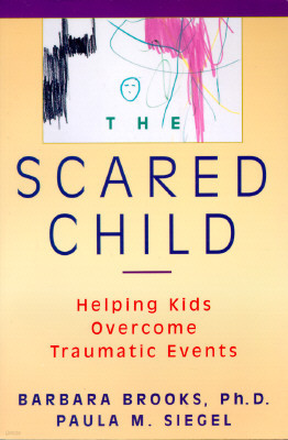 The Scared Child: Helping Kids Overcome Traumatic Events