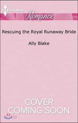 Rescuing the Royal Runaway Bride