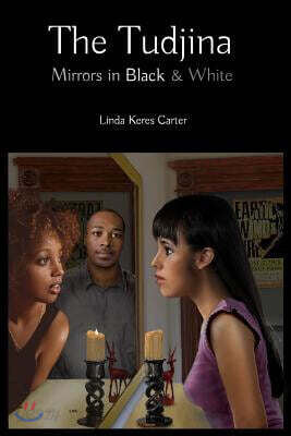 The Tudjina: Mirrors in Black and White