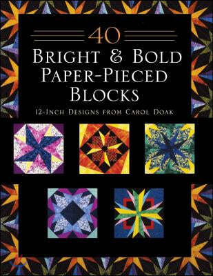40 Bright & Bold Paper-Pieced Blocks: 12-Inch Designs from Carol Doak - Print-On-Demand Edition