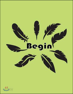 Begin: Feathers on the Light Green Cover Notebook Journal Diary, This Notebook Journal with 110 Pages (8.5 X 11) Inches, Bull