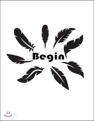 Begin: Feathers on the White Cover Notebook Journal Diary, This Notebook Journal with 110 Pages (8.5 X 11) Inches, Graph 72pa