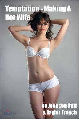 Temptation - Making a Hot Wife: A Milf's Search for Sexual Fulfillment