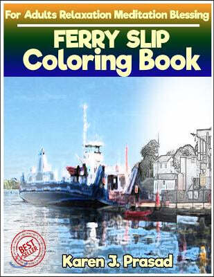 Ferry Slip Coloring Book for Adults Relaxation Meditation Blessing: Sketches Coloring Book Grayscale Pictures