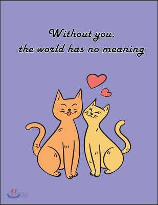 Without You, the World Has No Meaning: Cat in Love on the Purple Cover This Sketch Pad Notebook Has 110 Blank Pages, Purple Paper, Sketch, Draw and Pa