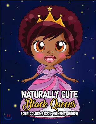 Naturally Cute Black Queens Chibi Coloring Book Midnight Edition: African American Kawaii Characters and Empowering Melanin Goddesses Spreading Black