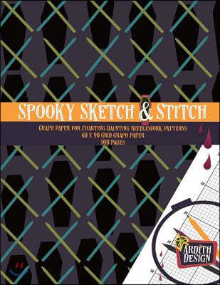Spooky Sketch and Stitch: Graph Paper for Charting Haunting Needlework Patterns 60 X 90 Grid Graph Paper, 100 Pages