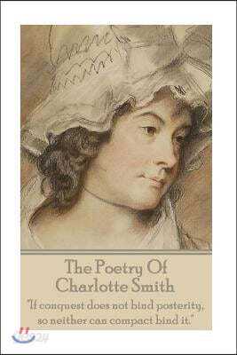 The Poetry Of Charlotte Smith: "If conquest does not bind posterity, so neither can compact bind it."