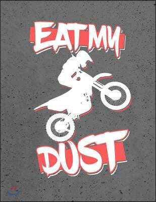 Dirt Bike Rider, Eat, My, Dust, Notebook: Journal for Teachers, Students, Offices - 4x4 Quad Rule Graph Paper, 200 Pages (8.5" X 11")