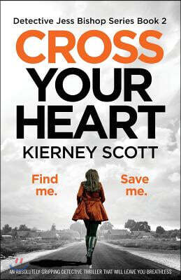 Cross Your Heart: An Absolutely Gripping Detective Thriller That Will Leave You Breathless