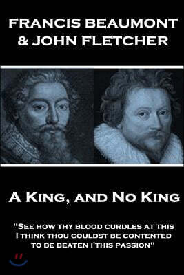 Francis Beaumont & John Fletcher - A King, and No King: "See how thy blood curdles at this, I think thou couldst be contented to be beaten i'this pass