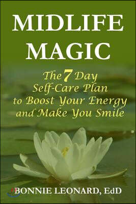 Midlife Magic: The 7 Day Self-Care Plan to Boost Your Energy and Make You Smile