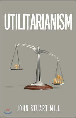 Utilitarianism: The Original 1863 Edition As Found in Fraser's Magazine