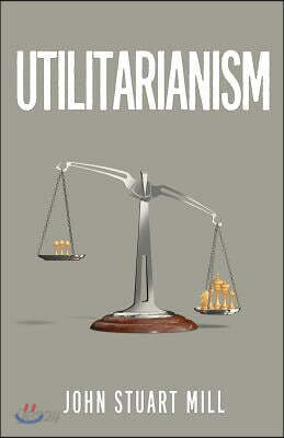 Utilitarianism: The Original 1863 Edition As Found in Fraser's Magazine