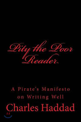Pity the Poor Reader: A Pirate's Manifesto on Writing Well