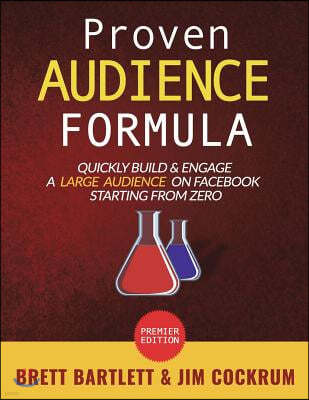 Proven Audience Formula: Quickly Build & Engage a Large Audience on Facebook Starting From Zero
