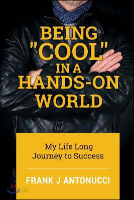 Being Cool in a Hands-On World: My Life Long Journey to Success