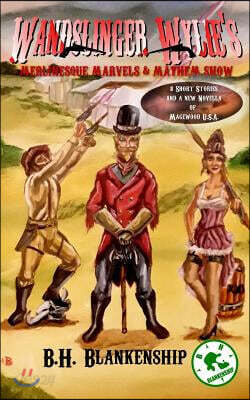 Wandslinger Wylie's Merlinesque Marvels and Mayhem Show: Tales of Magewood U.S.A.