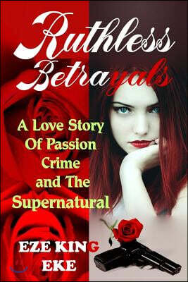 Ruthless Betrayals: A Love Story of Passion, Crime and the Supernatural (Billionaire Romance Novel, True Love Story, Romance Revenge)