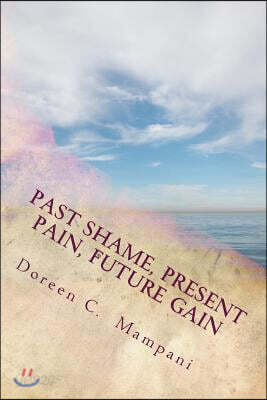 Past Shame, Present Pain, Future Gain