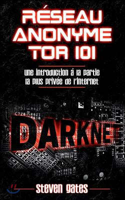 Reseau Anonyme Tor 101: Une Introduction a la Partie la Plus Privee de l'Internet