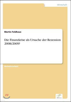 Die Finanzkrise als Ursache der Rezession 2008/2009?