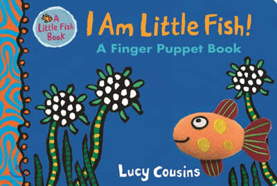 I Am Little Fish! A Finger Puppet Book