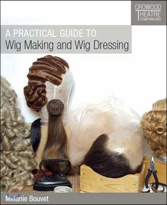 A Practical Guide to Wig Making and Wig Dressing