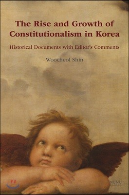 The Rise and Growth of Constitutionalism in Korea Historical Documents with Editors Comments