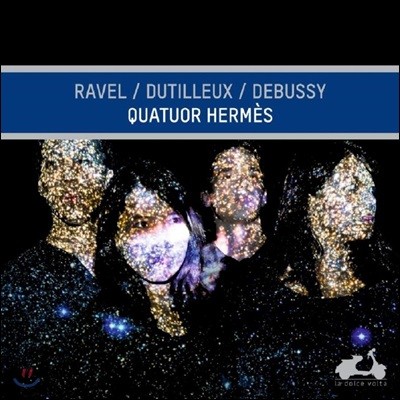 Quatuor Hermes 라벨 / 뒤티외 / 드뷔시 : 현악 사중주 작품집 (Ravel / Dutilleux / Debussy: String Quartets)