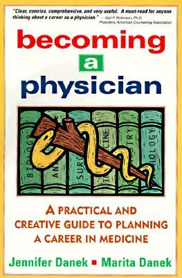 Becoming a Physician: A Practical and Creative Guide to Planning a Career in Medicine
