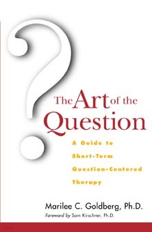 The Art of the Question: A Guide to Short-Term Question-Centered Therapy