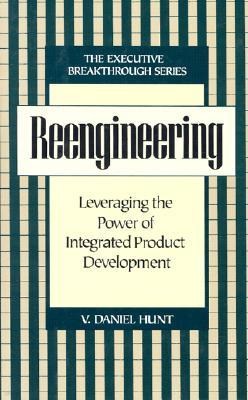 Reengineering: Leveraging the Power of Integrated Product Development