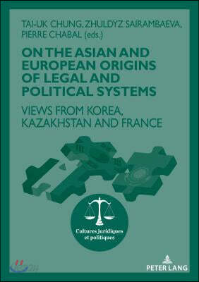 On the Asian and European Origins of Legal and Political Systems: Views from Korea, Kazakhstan and France