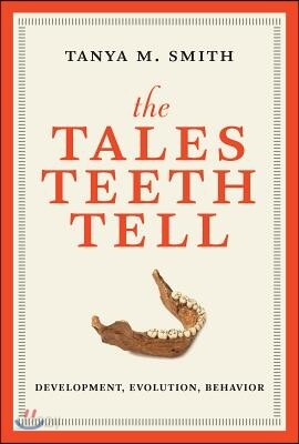 The Tales Teeth Tell: Development, Evolution, Behavior