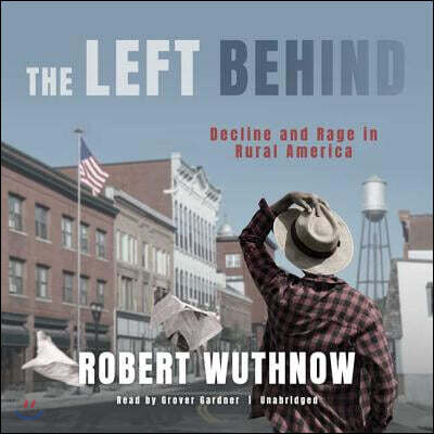 The Left Behind Lib/E: Decline and Rage in Rural America